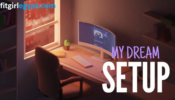 تحميل لعبة My Dream Setup أحدث إصدار للكمبيوتر