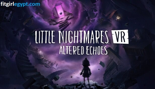 تحميل لعبة Little Nightmares VR Altered Echoesمجاناً للكمبيوتر